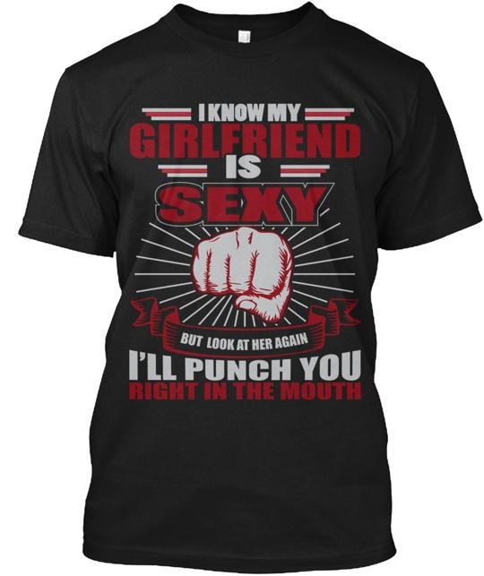 I Know My Girlfriend Sexy T-Shirt Made in the USA Size S to 5XL