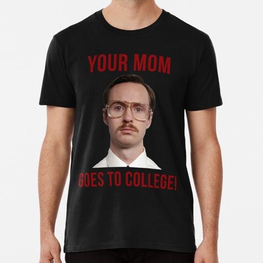 Napolean Dynamite Kip Your Mom Goes To College S to 5XL Made in the USA T-Shirt