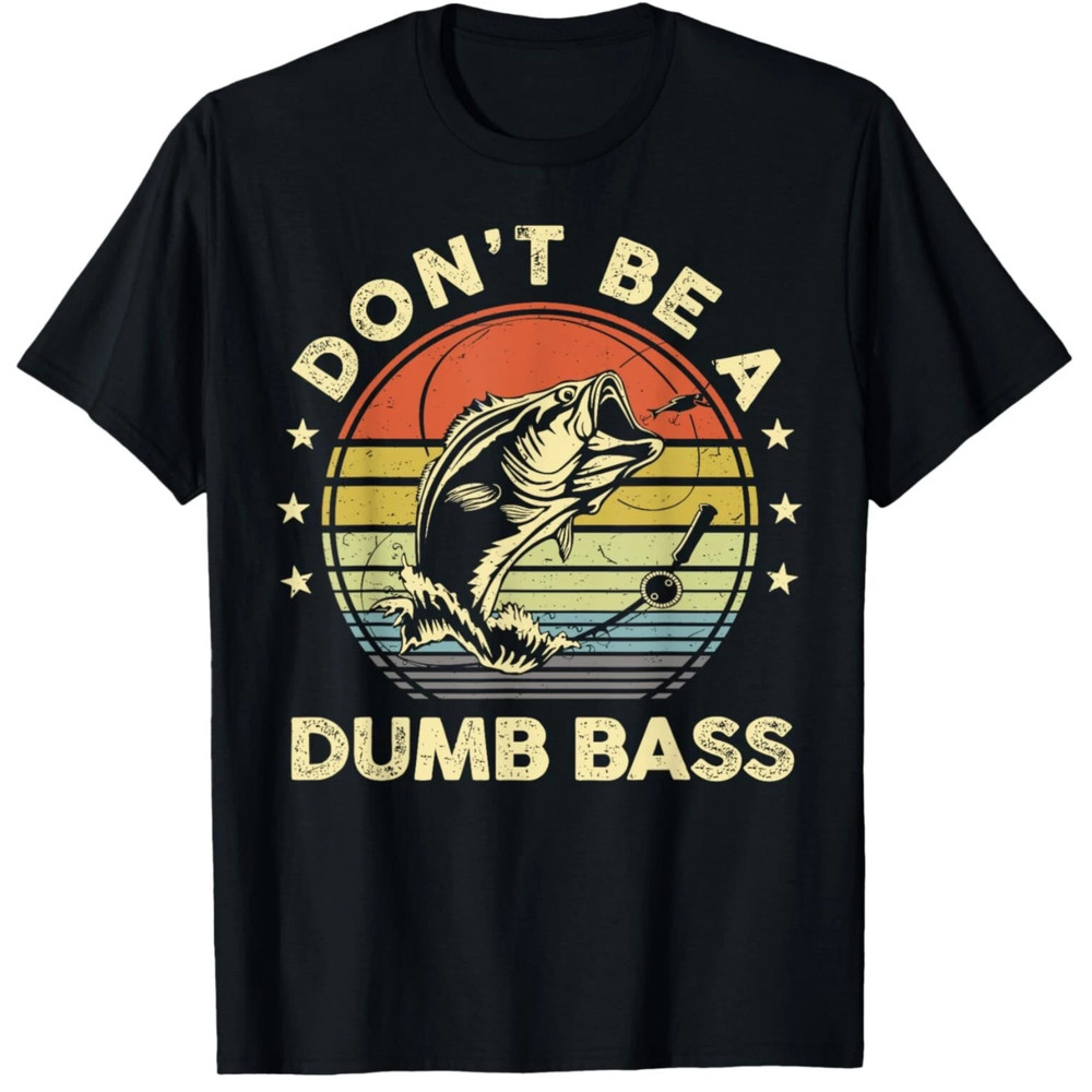 DON’T BE A DUMB BASS 3 FUNNY FISHING BLACK Men Girl Unisex Round Neck T-Shirt T1
