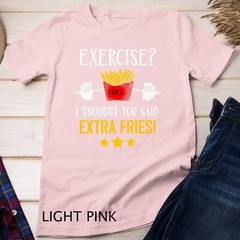 Exercise I Thought You Said Extra Fries Graphic Unisex T-shirt