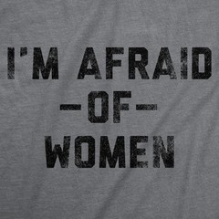 Mens Funny T Shirts Im Afraid Of Women Sarcastic Dating Graphic Novelty Tee for