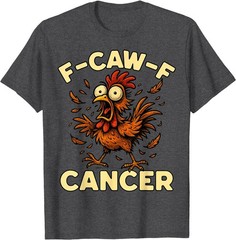 F-Caw-F Rooster Meme Funny Chicken Humor Joke Cancer T-Shirt