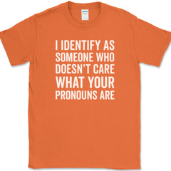 I IDENTIFY AS SOMEONE WHO T-Shirt Funny Anti Pronouns Humor USA Tee