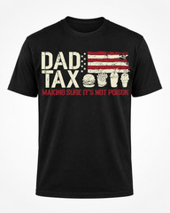 Dad Tax Making Sure Mens T Shirt It’s Not Poison Funny Fathers Day Tee