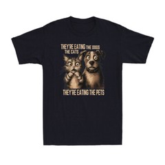 They’re Eating The Dogs The Cats They’re Eating The Pets Sarcastic Men’s T-Shirt