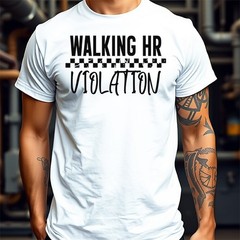 Funny T-Shirt WALKING HR VIOLATION Work Office Boss Silly Rude Tee Top Gift Idea