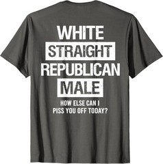 White Straight Republican Male Sarcastic Quote T-Shirt