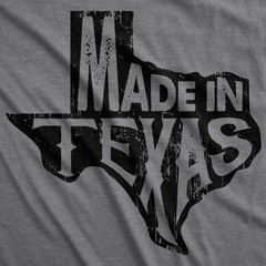 Mens Made In Texas T Shirt Funny Hometown Pride Lonestar State Tee