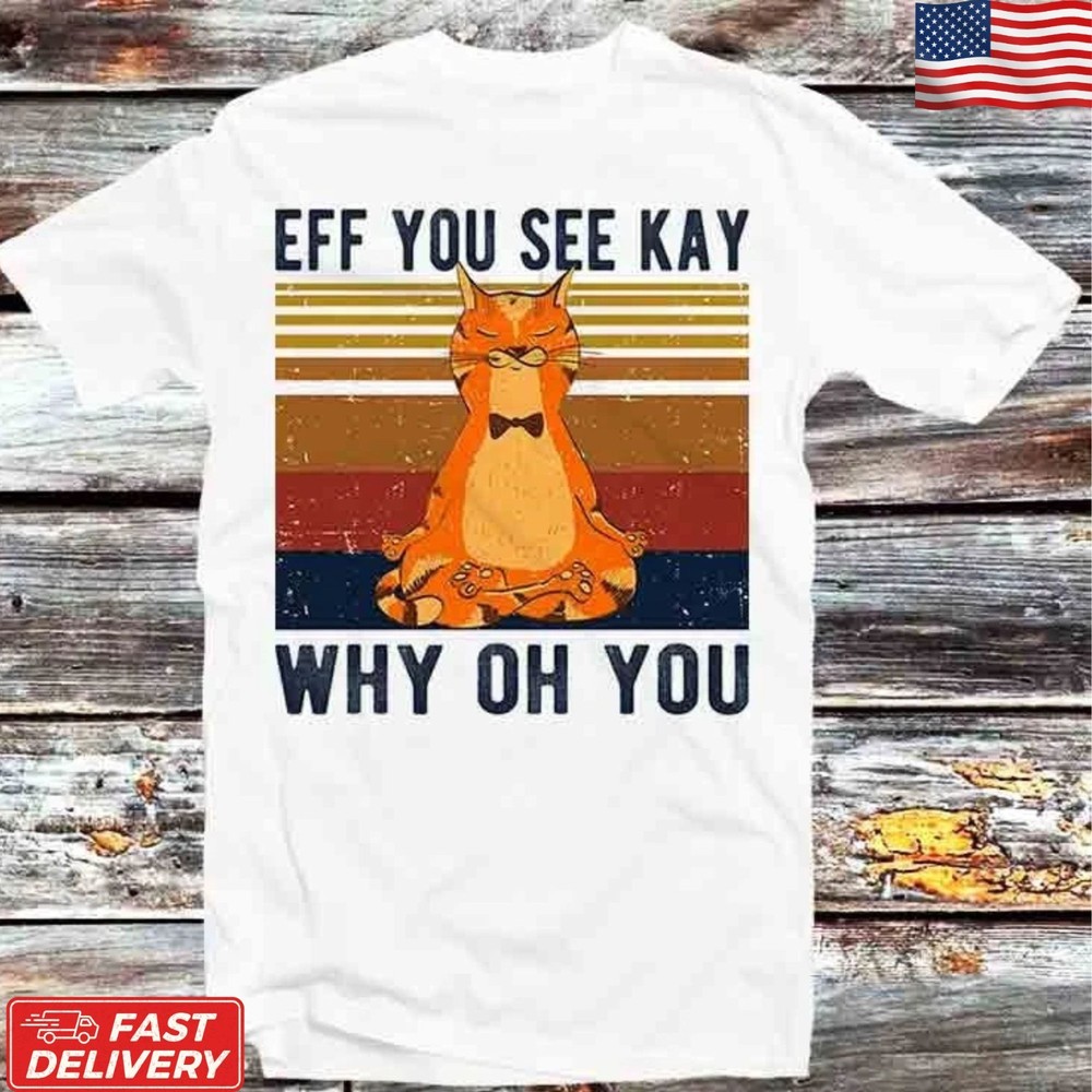Funny Cat Yoga T-Shirt Eff You See Kay Why Oh Vintage Graphic Unisex Tee