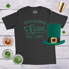 Mens Patrick Was A Saint Funny Shenanigans Saint Patricks Day St Patty irish Tee