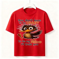 You Don’t Have To Be Crazy Funny Kiwi Bird Graphic Unisex Cotton Friend T-Shirt