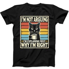 Black Cat I’m Not Arguing I’m Right Best Seller Funny Gift Tee Black T Shirt 151