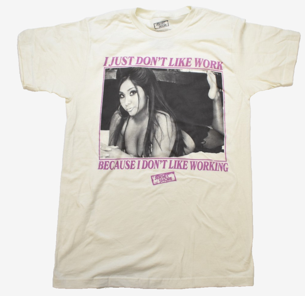 Jersey Shore Snooki I Just Don’t Like Work Adult Funny Shirt New S, M, 2XL