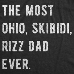 Mens Funny T Shirts The Most Ohio Skibidi Rizz Dad Ever Internet Meme Graphic