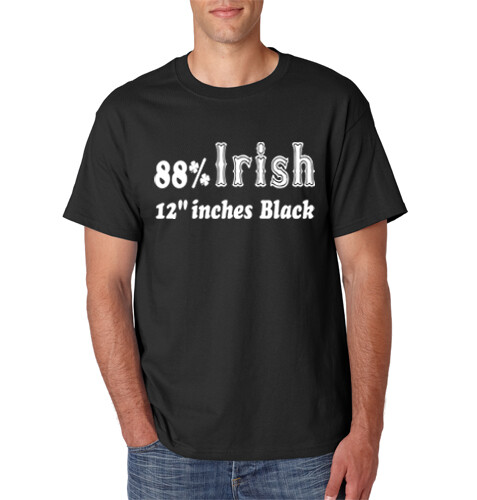 88% IRISH 12 INCHES BLACK T-Shirt Funny Humor Screen Printed on S-6XL Tee
