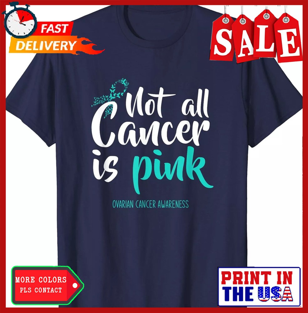 Not All Cancer Is Pink Ovarian Cancer Awareness Unisex T-Shirt