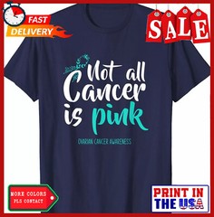 Not All Cancer Is Pink Ovarian Cancer Awareness Unisex T-Shirt
