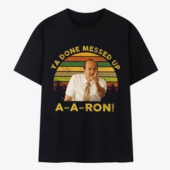 Ya Done Messed Up A-A-Ron T-Shirt Funny Substitute Teacher Retro Comedy Men Tee