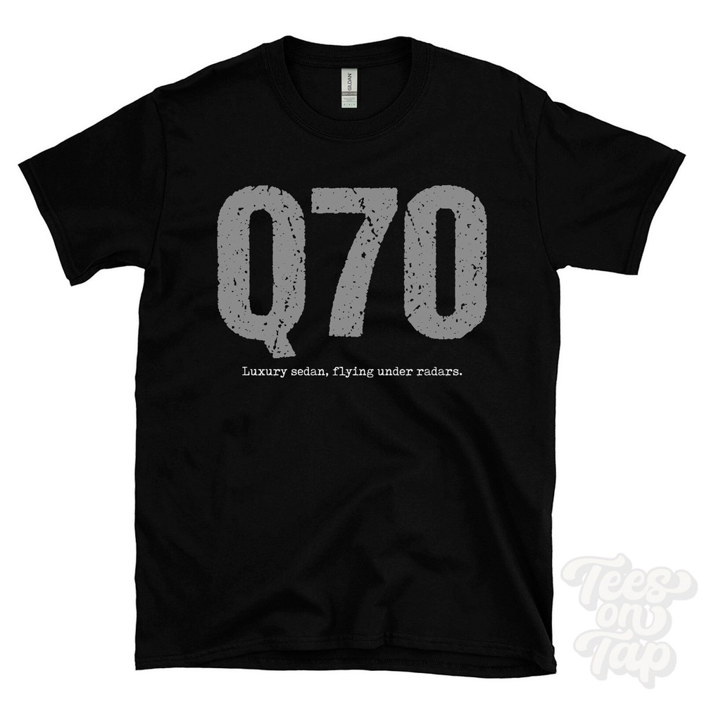 Q70: Luxury sedan, flying under radars T-Shirt car driver gift