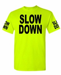 Slow Down high visibility Tee T shirt