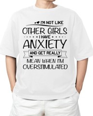 I’m Not Like Other Girls I Have Anxiety And Get Really Mean BESTSELLER