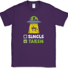 Single Taken T-Shirt Mens Funny Aliens UFO Dating Abduction Humor Gift Tee