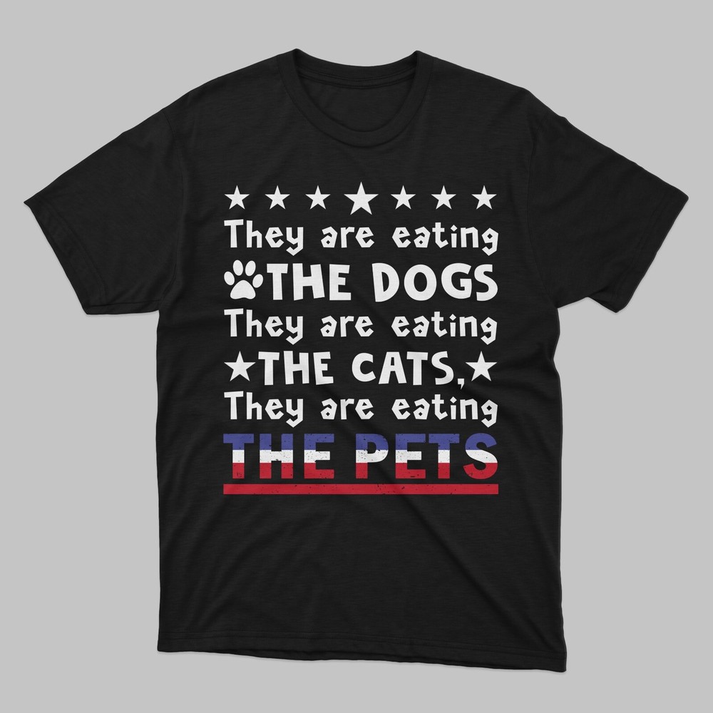 They Are Eating The Dogs Shirt, They’re Eating The Cats, Pet Funny Debate Shirt