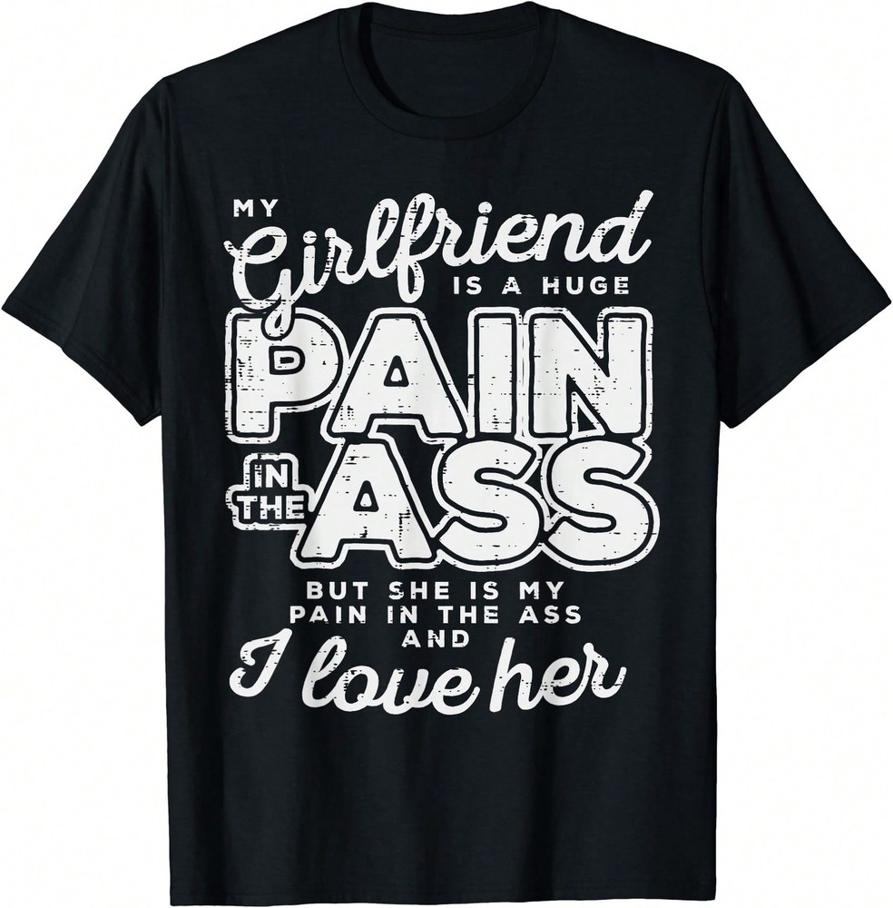 My Girlfriend Is A Huge Pain Valentines Day Boyfriend Gift T-Shirt