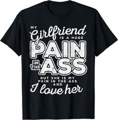 My Girlfriend Is A Huge Pain Valentines Day Boyfriend Gift T-Shirt