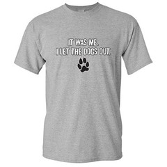 I Let The Dogs Out Sarcastic Cool Graphic Gift Idea Adult Humor Funny T-Shirt