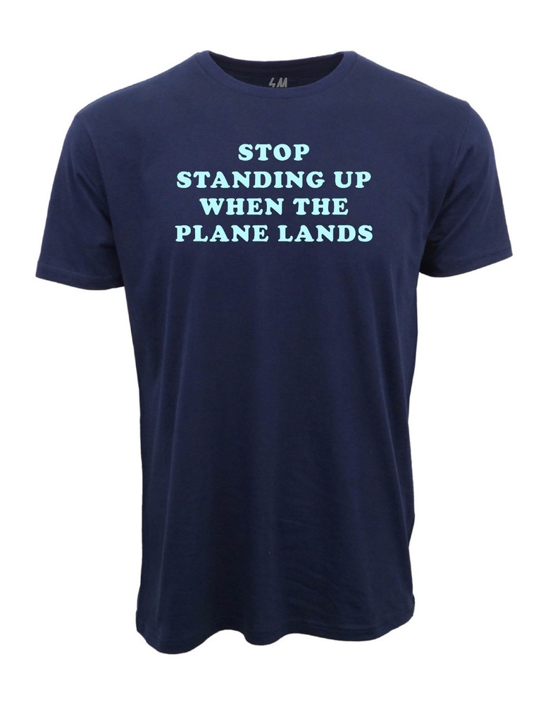 STOP STANDING UP WHEN THE PLANE LANDS GRAPHIC T SHIRT