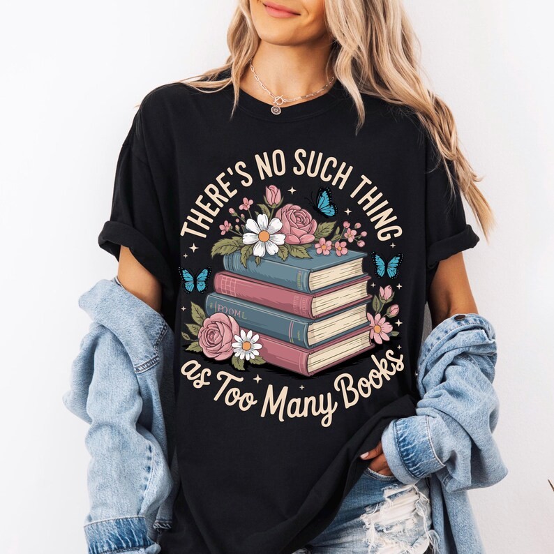 There’s No Such A Thing As Too Many Books Comfort Colors Shirt, Floral Book T-sh