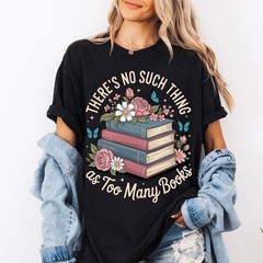 There’s No Such A Thing As Too Many Books Comfort Colors Shirt, Floral Book T-sh