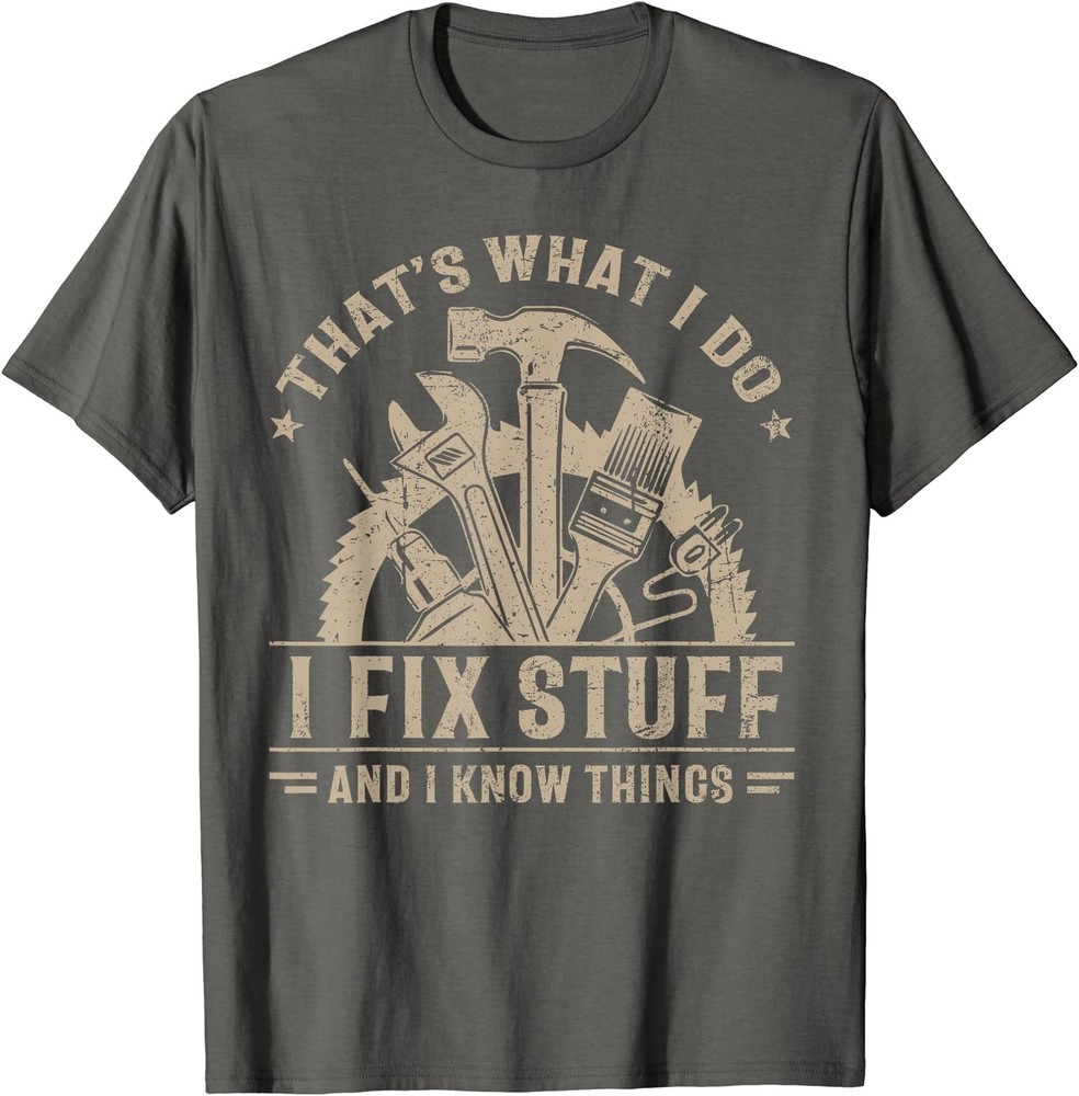 That’s What I Do I Fix Stuff And I Know Things Funny T-Shirt
