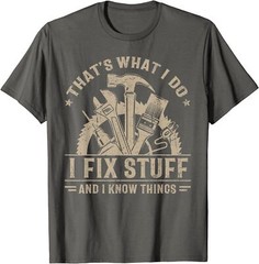 That’s What I Do I Fix Stuff And I Know Things Funny T-Shirt
