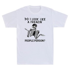 Skeleton Do I Like A Freakin People Person Funny Skull Vintage Men’s T-shirt Top