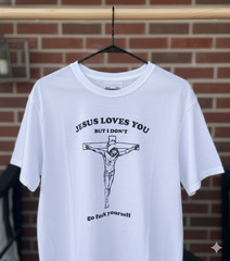 Jesus Loves You But I Don’t Vintage Offensive Graphic White T-Shirt – T144