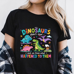 Dinosaurs Didn’t Read Shirt Funny Dinosaur Book Lover Librarian Teacher Kids Tee