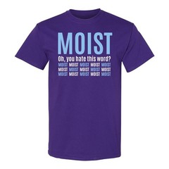 Moist – Funny Sarcastic Offensive Sayings T-Shirt