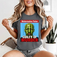 Watermelon Felon Shirt Watermelon Felon Guilty of Murder T-Shirt