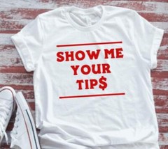 Show Me Your TipS Bartender Unisex White Short Sleeve T-shirt