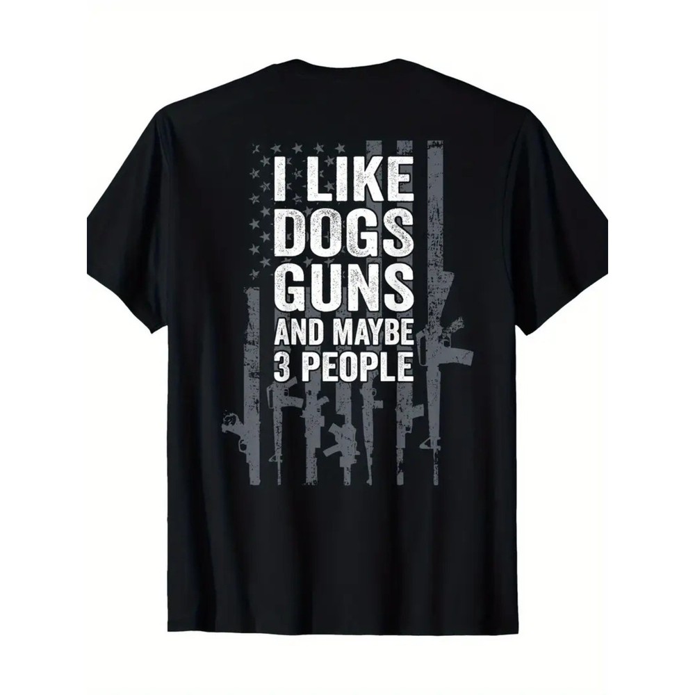 I Like Dogs Guns And Maybe 3 People – Funny Gun – ON BACK T-Shirt – 220g
