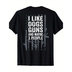I Like Dogs Guns And Maybe 3 People – Funny Gun – ON BACK T-Shirt – 220g