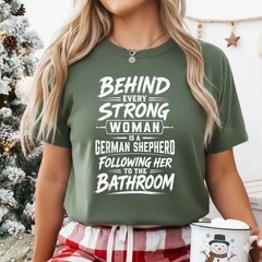 Behind Every Strong Woman is A German Shepherd Dog Bathroom T-Shirt