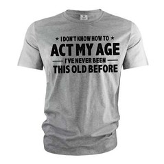 Men’s Funny Birthday T-shirt act my age bday anniversary funny gift for grandpa