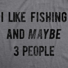 Mens I Like Fishing and Maybe 3 People T shirt Funny Hunting Graphic Gift Dad