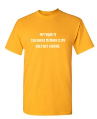 My Favorite Childhood Memory Is My Back Not Hurting Humor Graphic Funny T Shirt