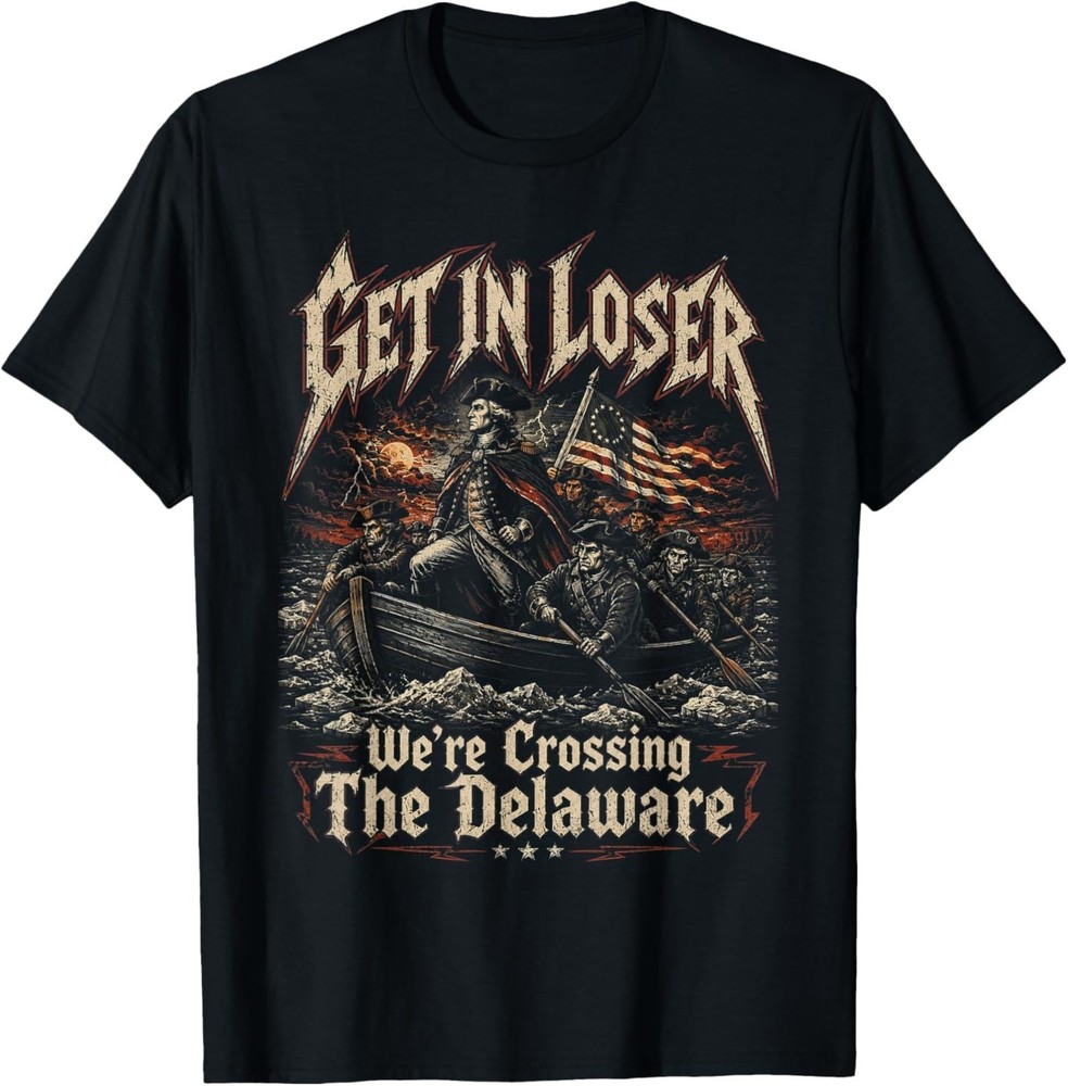 Get in Loser We’re Crossing The Delaware Washington T-Shirt