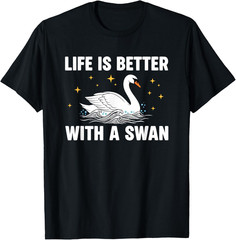 Life is Better with A Swan Kids Adults T-Shirt