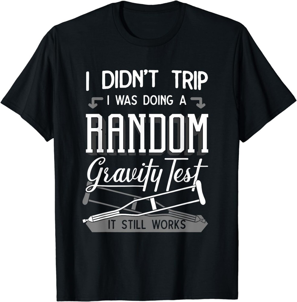 New Limited I Was Doing A Random Gravity Test Broken Leg Bones Injury T-Shirt